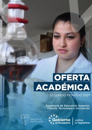 Secretaría de Educación Superior,
Ciencia, Tecnología e Innovación
OFERTA
ACADÉMICA
SEGUNDO PERIODO 2021
 