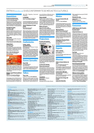 BONDIA
DIMARTS, 15 DE JULIOL DEL 2014
13
PROPOSTES
Rambla C/ Anselm Clavé, 11 - Tel.: 973 23 27 26
El Gran Hotel Budapest (+12). 16.45, 18.30, 20.15,
22.00
Malditos vecinos (+16). 16.30,18.15, 20.00, 21.45
Pancho, el perro millonario (apta) (HD). 16.00, 17.40
Open windows (+12). 19.20, 21.25
War and Peace (19.45 h). Dimecres, 16. Òpera en
directe, des del teatre Marlinsky de Sant Petersburg.
Principal Pl/ Paeria, 8 - Tel.: 902 17 09 38
El encargo (+12) (HD) (dimarts, 15). 16.00
Transcendence (+12) (HD) (dimarts, 15). 18.00, 20.00,
22.00
Trascendence (+12) (HD) (dimecres,16 i dijous, 17). 17.00
War and Peace (19.45 h). Dimecres, 16. Òpera en
directe, des del teatre Marlinsky de Sant Petersburg.
Lauren C/ Pere Cabrera, 6-8 - Tel.: 973 20 54 48 -
www.laurenfilm.es.
Dimecres no festius: Dia del Cinema (3,90 €)
Nueva vida en Nueva York (apta). 16.15, 19.10, 22.15,
•00.30
Campanilla, hadas y piratas (apta). 16.10, 18.00, 20.00
The Amazing Spiderman 2: el poder de Electro (+7).
22.00, •00.35
X-Men: días del futuro pasado. 16.30, 19.00, 22.00,
•00.30
Maléfica (+7). 16.15, 18.20, 20.25, 22.30, •00.30
Yo, Frankenstein (+12). 16.10, 18.15, 20.00, 22.10,
•00.15
No hay dos sin tres. 16.00, 18.10, 20.20, 22.30, •00.35
Bajo la misma estrella (+7). 16.30, 19.00, 22.00,•00.15
Occidente es Occidente (apta). 16.15, 18.20, 20.20,
22.30, •00.30
Mejor otro día (+7). 20.20, 22.20, •00.25
8 apellidos vascos (apta). 16.20, 18.20
Azul y no tan rosa. 16.00, 18.10, 20.20, 22.30, •00.30
Funatic C/ Pi i Margall, 26 -Tel.: 902 12 59 02
Dimecres no festius: Sessió Low Cost (3€)
El abuelo que saltó por la ventana y se largó (+7).
15.00, 16.55, 18.50, 20.50, 22.45
The Kings of Summer (+12). 15.00
Viva la libertà (apta). 16.30
La jaula dorada (apta). 18.00
El extraordinario viaje de T.S. Spivet (+7). 17.15, 19.30
El extraordinario viaje de T.S. Spivet (+7) (VOS). 22.45
Omar (+16) (VOS). 21.10
Violette (+12). 15.00
Un plan perfecto (Amigos con hijos) (+12). 19.00
Borgman (+16) (VOS). 20.50, 22.45
JCA Alpicat C/ K. Pla parcial 2 del Pla de Montsó.
Mil maneras de morder el polvo (+16).°11.40, °13.50,
16.00, 18.10, 20.20, 22.30, •00.40
Mil maneras de morder el polvo (+16) °12.50, °15.00,
17.10, 19.20, 21.30, •23.40
Maléfica (+7). °12.40, °14.30, 16.20, 18.10, 20.00, 21.50,
•23.40
Perdona si te llamo amor. °11.30, °13.35,15.40, 17.45,
19.50, 22.00, •00.05
Juntos y revueltos (+7). °11.30,°13.40, 15.50, 18.00,
20.10, 22.20, •00.30
Juntos y revueltos (+7). °12.40,°14.50, 17.00, 19.10,
21.20, •23.30
Tarzán (+12). °11.35, °13.20, 15.05, 16.50
No hay dos sin tres (+12). 18.45, 20.40,22.35, •00.30
Al filo del mañana (+12). °11.40,°14.00,16.10, 18.20,
20.30, 22.40, •00.50
Rio 2 (apta) (3D). °12.00, °13.50, 15.40, 17.30
Yo, Frankenstein (+12). 19.20,21.00, 22.40, •00.20
8 apellidos vascos. °11.50,°13.35, 15.20, 17.05, 18.50
Godzilla (2014)(+12). 20.35, 22.45
El secreto del cofre de Midas (+12). °11.40, °13.30,
15.10, 16.50
El abuelo que saltó por la ventana y se largó (+7) (HD).
18.30, 20.30, 22.30, •00.30
Bajo la misma estrella (+7). °12.20, °14.50, 17.20,19.50,
22.20, •00.50
Bajo la misma estrella (+7). °13.30, 16.00, 18.30,
21.00, •23.30
Pancho, el perro millonario (apta) (HD).°11.30, °13.10,
°14.50, 16.30,
Un largo viaje (+16). 18.10, 20.15
Sabotage (+16) (HD). 22.20,•00.15
X-Men: días del futuro pasado (+12). °11.35, °14.05,
16.35, 19.05, 21.35, •00.05
Mi otro yo (+12). 17.45, 19.20,20.55, 22.30, •00.05
Campanilla, hadas y piratas (apta) (HD). °11.45, °13.15,
°14.45, 16.15
Majèstic Av. Catalunya, 54.Tàrrega - Tel.: 973 31 07 30.
www.circusa.com
L’avi de 100 anys que es va escapar per la finestra (+7).
Dv. 22.30; Ds. 19.00, 22.30; Dg. 18.00, 20.15, 22.30; Dl.
19.00, 22.15
Grace de Mónaco (+7). Dv. 22.30; Ds. 22.30; Dg. 20.00,
22.15; Dl. 22.15
Los Goonies (apta). Ds. 19.00; Dg. 18.15; Dl. 19.00
Casal Baixada Mercadal, 7. Agramunt - Tel.: 973 74 23 45.
www.circusa.com - Preu dilluns: 3,90€
Le Wee-Kend (+7). Ds. 19.15; Dg. 20.00; Dl. 22.15
Tokarev (+16). Ds. 22.30; Dg. 17.30
Armengol Plaça Ramon Folch, 17. Bellpuig. Tel.: 636
41 98 29 - www.circusa.com - Preu dilluns: 3,90€
En solitario (+7). Ds. 19.15; Dg. 20.00; Dl. 22.15
Kamikaze (+7). Ds. 22.30; Dg. 17.30
La Lira C/ Barcelona, 1. Tremp - Tel.: 973 11 92 11.
www.circusa.com - Preu dilluns: 3,90€
Perdona si te llamo amor (+12) (HD). Ds. 22.15; Dl. 22.15
Campaneta, fades i pirates (apta) (Digital HD). Dg.
19.00; Dl. 19.00
Paris Ctra de Torà. Solsona - Tel.: 973 48 02 77.
www.circusa.com - Preu dilluns: 3,90€ - Dia Esp. 5,50€
Al filo del mañana (+12). Dv. 22.15; Ds. 18.30, 22.15; Dg.
17.15, 19.30; Dl. 22.15
Cinemes
Exposicions
Elcantielcritdelaterra
Espai de la Vida Rural. Casa Valls.
Ciutadilla. Fins al 20 de juliol
Exposició de Jordi Traperho, pioner a
Catalunyadel’Artd’Acció(happenings,
performances,espectaclesefímers).El
seuartl’anomenaTras-Sinteistaquere-
alitzaenpràctiques interdisciplinàries.
Elsobjectesparlen
CaixaFòrum. Lleida.
Fins el 20 de juliol.
Exposició organitzada pel Museu del
PradoilaCaixa,onesreuneixenunase-
lecció de pintures i objectes de les es-
coles espanyola, flamenca, italiana i
francesa,desdelsegleXVI fins afinals
del XIX.
Almacelles
Sala d’exposicions del MAU. Almacelles.
Fins al 31 de juliol
Mostradel’artistamàsticIgnasiPuen-
tesobrediferentsraconsd’Almacelles.
AntoniAmat
CalTalaveró. Verdú.
Fins el 16 d’agost.
Mostradels10anysdelsvitrallsdeVer-
dú,instal·latsal’esglésiadeSantaMa-
ria de Verdú i reinterpretats amb una
nova mirada per l’Antoni Amat.
Ous i cries de dinosaures
Espai Dinosfera. Coll de Nargó.
Fins al 28 d’agost
Mostra d’ous i cries de dinosaure dels
Estats Units, Argentina o la Xina, que
acompanyalaniadamésgrand’ousde
dinosaure d’Europa, que es va trobar
l’any 2005 en el jaciment de Pinyes, a
Coll de Nargó.
ElPapus,quanl’humorpodiaser
delicte
Claustre de l’Hemeroteca. Biblioteca
Pública de Lleida. Fins al 31 d’agost
Homenatge,enelseu40èaniversari,a
la revista d’humor que va jugar un pa-
per clau en la transició espanyola. Ex-
posició emmarcada en la mostra Cari-
cArt 2014. Organitza: Associació
Tantatinta.
Laidentitat
Sala enArt Photo&co. C/ Segrià, 45
baixos. Lleida. Fins al 31 d’agost
Col·lectivafotogràficadelestudiantsde
l’Escola d’Art Municipal Leandre Cris-
tòfolsobre l’individu enfront els altres.
Antoni Viladomat. El relat
pintat
Museu Diocesà de Lleida.
Fins al 2 de novembre
Mostrasobrelafigurail’obrad’undels
pintorsmésrellevantsdelaprimeramei-
tatdels.XVIIIaCatalunya,ambunapre-
sentació d’obres de gran format i una
representaciódesantaQuitèriadavant
d’unavistainèditadeLleida.Formapart
delconjuntd’exposicionsprogramades
en la celebració delTricentenari.
Conferències
Lleida, capital
agroalimentària
Cercle d’Economia. C/ Bonaire, 16 Lleida.
A les 19.00 hores
ConferènciaacàrrecdeDomènecVilai
Navarra, director general d’Alimenta-
ció,QualitatiIndústriesAgroalimentà-
riesdelDepartamentd’Agricultura,Ra-
maderia,Pesca,AlimentacióiMedina-
tural de la Generalitat, i Albert Ibarz
Ribas,catedràticdeTecnologiadelsAli-
ments de la Universitat de Lleida.
Cursos i Jornades
Rural 100
CEI Borges Blanques.
A les 18.30 hores
Presentaciódelprogramaambeltema
La proactivitat, actitud clau de l’empre-
nedor, a càrrec d’Ainhoa Berganza.
Tallers
Traç a traç
CaixaForum. Lleida. A les 19.00 hores
Taller per a nens/es a partir de 5 anys,
acompanyats d’un adult on, amb l’ajut
delalínia,lataca,eltraç,l’esborralliels
colors, els nens i nenes miraran les co-
ses com ho faria un dibuixant, això sí,
representant-les a la seva manera.
Dansaoriental
Complex cultural. Juneda. Al vespre.
Taller de dansa oriental on treballar el
cosalavegadaqueesgaudeixdeixant-
se anar. El taller continuarà tots els di-
marts de juliol. Preu de totes les clas-
ses: 30€; 1 classe: 8€. Per a més infor-
mació: complexcultural@juneda.cat
Natura als parcs
Plaça Santa Cecília. Lleida.
Dimecres, 16. A les 19.00 hores
SotaellemaAprèngaudintalsparcsde
Lleida! s’organitza aquesta activitat a
basedejocsitallersperdescobrirlave-
getació i les diferents places i parcs de
laciutat.Activitatfamiliarrecomanada
per a nens/es de 5 a 12 anys.
Projeccions
En tierra de hombres
Cafè del Teatre de l’Escorxador.
A les 20.00 hores
El 3r Cicle de Cinema i Gènere ofereix
lapel·lículanord-americana,deldirector
NikiCaro,ambCharlizeTheronenelpa-
perd’unajovemarequehadetreballar
enunaminapertreureendavantelsseus
dos fills, tot i l’hostilitat i desconfiança
delamajoriadelsminers.Organitza:As-
sociació Lika.
La terra de l’estrany
Museu Comarcal de Cervera.
A partir de les 20.30 hores
Documental del cerverí Xavier Marra-
dessobreelretornalaterra.S’emmar-
ca en la IV Mostra Internacional de Ci-
nemaEtnogràficqueaquestany téuna
delessevesseusaCervera.Prèviament,
ales20.00h,unpassidelsguanyadors
i finalistes del Festival Lo Cercacurts
2014.
Improshow
A La Pallavacara. Balaguer.
Dimecres, 16.
A les 22.00 hores
Monòlegs divertits i plens d’humor.
Música
Les yeux fermés (Els ulls
clucs)
Pati de l’IEI. A les 19.30 hores
L’arpistaBertaPuigdemasaenspropo-
saenelseuúltimdisc,unaviatgealvol-
tantdeltemadelssomnis.L’acteforma
part del cicle de música en viu, Música
al Pati 2014.
WardandPeace
Teatre Principal i Cinema Rambla.
Dimecres, 16. A les 19.45 hores
Òpera en directe, des del Teatre Mar-
linskydeSantPetersburg.L’obrasecen-
tra en el combat de Rússia contra les
tropes de Napoleó alhora que explica
elsafersamorososdedosfamíliesrus-
ses. Preu: 14/17€.
Funkystep&TheSeySisters
Plaça Major de Guissona.
A les 22.00 hores
Elsmillorstemesdelsoul-funkydetots
els temps.
Esports
Salut i amistat
Pl. Joan Salat. Cervera.
A les 8.00 hores
Cicledecaminadesorganitzadesperla
Paeria de Cervera.
Diversos
Visita al túmul-dolmen de
Seró
Parc Arqueològic Iesso-Museu de
Guissona. A les 17.00 hores
Visita guiada a l’espai transmissor del
túmul-dolmenmegalíticdeSeró(Arte-
sa de Segre). Cal reserva prèvia a:
patronat@guissona.cat
Contesdeles1001nits
Museu de la Noguera de Balaguer.
A les 19.00 hores
Al·ladí i la llàntia meravellosa explicats
per la princesa Shahrazad.
Processó de la Verge del
Carme
Esglèsia del Carme. Lleida.
A partir de les 20.00 hores
Missaseguidadelaprocessó(21.00h)
i ofrena floral.
Donació de sang
Casal d’Entitats Carme Serra. Bellpuig
Dimecres, 16.
De 19.00 a 22.00 hores
Organitza: Banc de Sang iTeixits.
Concursos
LXXII Concurs dels Fanalets
de Sant Jaume
Informació i bases:
www.pessebristeslleida.com
info@pessebristeslleida.com
L’Agrupació Ilerdenca de Pessebristes
haconvocatelLXXIIConcursdelsfana-
lets de Sant Jaume, previ a la romeria
delsfanaletsdel24dejuliol,vigíliadela
festadel’apòstol. Elsfanaletss’hande
presentar a la Capella del Peu del Ro-
meu avui dimarts, 15 de juliol, de les
18.00 a les 20.00 hores. El jurat ator-
garà onze premis, a més dels accèssits
i els premis especials de la Paeria, Di-
putaciódeLleidaiGeneralitatdeCata-
lunya.Elsfanaletspresentatsquedaran
exposatsalpúblicenlacapelladelPeu
delRomeu.Ellliuramentdepremistin-
drà lloc el 23 de juliol, a les 20.00 ho-
res, a la sala Alfred Perenya, de la Re-
gidoria de Cultura de Lleida.
CircPicat
Informació i bases: Oficines de
l’Ajuntament d’Alpicat.
L’Ajuntament d’Alpicat ha convocat un
concurs de fotografia sobre el festival
CircPicatamblatemàticaElmillormo-
mentdelfestivaldeCircPicat,quesece-
lebraràelsdies21i22dejuny.Lesfoto-
grafies es lliuraran a l’Ajuntament del
25 de junyal 18 de juliol.
PremidepoesiaJoanDuch
Informació: Ajuntament de Juneda.
Convocat el 6è Premi de Poesia per a
joves escriptors Joan Duch en llengua
catalana, per a escriptors entre 18 i 35
anys.Elprimerpremitindràunimportde
1.500€. El termini de presentació dels
treballs és fins el 24 d’octubre.
Dibuixaalatevapadrina
lorebostde la padrina@outlook.es.
Concurs de pintura infantil organitzat
per Lo Rebost de la padrina i Valdeca-
bras. El primer premi consisteix en un
diploma, tabletde10”iassortimentde
Lo Rebost;elsegon,diploma,tabletde
7”iassortimentieltercer,diplomaias-
sortiment. Fins a l’1 de novembre.
ENTRA A bondia.catSIVOLS INFORMAR-TE DE MÉS ACTES CULTURALS
PROGRAMACIÓ I HORARIS DE L’11 AL 17DE JULIOL. (°) Matinal de diumenge. (•) Sessiógolfa: divendres, dissabtes ivigílies de festius
BONDIA
DIMARTS, 15 DE JULIOL DEL 2014
13
PROPOSTES
Rambla C/ Anselm Clavé, 11 - Tel.: 973 23 27 26
El Gran Hotel Budapest (+12). 16.45, 18.30, 20.15,
22.00
Malditos vecinos (+16). 16.30,18.15, 20.00, 21.45
Pancho, el perro millonario (apta) (HD). 16.00, 17.40
Open windows (+12). 19.20, 21.25
War and Peace (19.45 h). Dimecres, 16. Òpera en
directe, des del teatre Marlinsky de Sant Petersburg.
Principal Pl/ Paeria, 8 - Tel.: 902 17 09 38
El encargo (+12) (HD) (dimarts, 15). 16.00
Transcendence (+12) (HD) (dimarts, 15). 18.00, 20.00,
22.00
Trascendence (+12) (HD) (dimecres,16 i dijous, 17). 17.00
War and Peace (19.45 h). Dimecres, 16. Òpera en
directe, des del teatre Marlinsky de Sant Petersburg.
Lauren C/ Pere Cabrera, 6-8 - Tel.: 973 20 54 48 -
www.laurenfilm.es.
Dimecres no festius: Dia del Cinema (3,90 €)
Nueva vida en Nueva York (apta). 16.15, 19.10, 22.15,
•00.30
Campanilla, hadas y piratas (apta). 16.10, 18.00, 20.00
The Amazing Spiderman 2: el poder de Electro (+7).
22.00, •00.35
X-Men: días del futuro pasado. 16.30, 19.00, 22.00,
•00.30
Maléfica (+7). 16.15, 18.20, 20.25, 22.30, •00.30
Yo, Frankenstein (+12). 16.10, 18.15, 20.00, 22.10,
•00.15
No hay dos sin tres. 16.00, 18.10, 20.20, 22.30, •00.35
Bajo la misma estrella (+7). 16.30, 19.00, 22.00,•00.15
Occidente es Occidente (apta). 16.15, 18.20, 20.20,
22.30, •00.30
Mejor otro día (+7). 20.20, 22.20, •00.25
8 apellidos vascos (apta). 16.20, 18.20
Azul y no tan rosa. 16.00, 18.10, 20.20, 22.30, •00.30
Funatic C/ Pi i Margall, 26 -Tel.: 902 12 59 02
Dimecres no festius: Sessió Low Cost (3€)
El abuelo que saltó por la ventana y se largó (+7).
15.00, 16.55, 18.50, 20.50, 22.45
The Kings of Summer (+12). 15.00
Viva la libertà (apta). 16.30
La jaula dorada (apta). 18.00
El extraordinario viaje de T.S. Spivet (+7). 17.15, 19.30
El extraordinario viaje de T.S. Spivet (+7) (VOS). 22.45
Omar (+16) (VOS). 21.10
Violette (+12). 15.00
Un plan perfecto (Amigos con hijos) (+12). 19.00
Borgman (+16) (VOS). 20.50, 22.45
JCA Alpicat C/ K. Pla parcial 2 del Pla de Montsó.
Mil maneras de morder el polvo (+16).°11.40, °13.50,
16.00, 18.10, 20.20, 22.30, •00.40
Mil maneras de morder el polvo (+16) °12.50, °15.00,
17.10, 19.20, 21.30, •23.40
Maléfica (+7). °12.40, °14.30, 16.20, 18.10, 20.00, 21.50,
•23.40
Perdona si te llamo amor. °11.30, °13.35,15.40, 17.45,
19.50, 22.00, •00.05
Juntos y revueltos (+7). °11.30,°13.40, 15.50, 18.00,
20.10, 22.20, •00.30
Juntos y revueltos (+7). °12.40,°14.50, 17.00, 19.10,
21.20, •23.30
Tarzán (+12). °11.35, °13.20, 15.05, 16.50
No hay dos sin tres (+12). 18.45, 20.40,22.35, •00.30
Al filo del mañana (+12). °11.40,°14.00,16.10, 18.20,
20.30, 22.40, •00.50
Rio 2 (apta) (3D). °12.00, °13.50, 15.40, 17.30
Yo, Frankenstein (+12). 19.20,21.00, 22.40, •00.20
8 apellidos vascos. °11.50,°13.35, 15.20, 17.05, 18.50
Godzilla (2014)(+12). 20.35, 22.45
El secreto del cofre de Midas (+12). °11.40, °13.30,
15.10, 16.50
El abuelo que saltó por la ventana y se largó (+7) (HD).
18.30, 20.30, 22.30, •00.30
Bajo la misma estrella (+7). °12.20, °14.50, 17.20,19.50,
22.20, •00.50
Bajo la misma estrella (+7). °13.30, 16.00, 18.30,
21.00, •23.30
Pancho, el perro millonario (apta) (HD).°11.30, °13.10,
°14.50, 16.30,
Un largo viaje (+16). 18.10, 20.15
Sabotage (+16) (HD). 22.20,•00.15
X-Men: días del futuro pasado (+12). °11.35, °14.05,
16.35, 19.05, 21.35, •00.05
Mi otro yo (+12). 17.45, 19.20,20.55, 22.30, •00.05
Campanilla, hadas y piratas (apta) (HD). °11.45, °13.15,
°14.45, 16.15
Majèstic Av. Catalunya, 54.Tàrrega - Tel.: 973 31 07 30.
www.circusa.com
L’avi de 100 anys que es va escapar per la finestra (+7).
Dv. 22.30; Ds. 19.00, 22.30; Dg. 18.00, 20.15, 22.30; Dl.
19.00, 22.15
Grace de Mónaco (+7). Dv. 22.30; Ds. 22.30; Dg. 20.00,
22.15; Dl. 22.15
Los Goonies (apta). Ds. 19.00; Dg. 18.15; Dl. 19.00
Casal Baixada Mercadal, 7. Agramunt - Tel.: 973 74 23 45.
www.circusa.com - Preu dilluns: 3,90€
Le Wee-Kend (+7). Ds. 19.15; Dg. 20.00; Dl. 22.15
Tokarev (+16). Ds. 22.30; Dg. 17.30
Armengol Plaça Ramon Folch, 17. Bellpuig. Tel.: 636
41 98 29 - www.circusa.com - Preu dilluns: 3,90€
En solitario (+7). Ds. 19.15; Dg. 20.00; Dl. 22.15
Kamikaze (+7). Ds. 22.30; Dg. 17.30
La Lira C/ Barcelona, 1. Tremp - Tel.: 973 11 92 11.
www.circusa.com - Preu dilluns: 3,90€
Perdona si te llamo amor (+12) (HD). Ds. 22.15; Dl. 22.15
Campaneta, fades i pirates (apta) (Digital HD). Dg.
19.00; Dl. 19.00
Paris Ctra de Torà. Solsona - Tel.: 973 48 02 77.
www.circusa.com - Preu dilluns: 3,90€ - Dia Esp. 5,50€
Al filo del mañana (+12). Dv. 22.15; Ds. 18.30, 22.15; Dg.
17.15, 19.30; Dl. 22.15
Cinemes
Exposicions
Elcantielcritdelaterra
Espai de la Vida Rural. Casa Valls.
Ciutadilla. Fins al 20 de juliol
Exposició de Jordi Traperho, pioner a
Catalunyadel’Artd’Acció(happenings,
performances,espectaclesefímers).El
seuartl’anomenaTras-Sinteistaquere-
alitzaenpràctiques interdisciplinàries.
Elsobjectesparlen
CaixaFòrum. Lleida.
Fins el 20 de juliol.
Exposició organitzada pel Museu del
PradoilaCaixa,onesreuneixenunase-
lecció de pintures i objectes de les es-
coles espanyola, flamenca, italiana i
francesa,desdelsegleXVI fins afinals
del XIX.
Almacelles
Sala d’exposicions del MAU. Almacelles.
Fins al 31 de juliol
Mostradel’artistamàsticIgnasiPuen-
tesobrediferentsraconsd’Almacelles.
AntoniAmat
CalTalaveró. Verdú.
Fins el 16 d’agost.
Mostradels10anysdelsvitrallsdeVer-
dú,instal·latsal’esglésiadeSantaMa-
ria de Verdú i reinterpretats amb una
nova mirada per l’Antoni Amat.
Ous i cries de dinosaures
Espai Dinosfera. Coll de Nargó.
Fins al 28 d’agost
Mostra d’ous i cries de dinosaure dels
Estats Units, Argentina o la Xina, que
acompanyalaniadamésgrand’ousde
dinosaure d’Europa, que es va trobar
l’any 2005 en el jaciment de Pinyes, a
Coll de Nargó.
ElPapus,quanl’humorpodiaser
delicte
Claustre de l’Hemeroteca. Biblioteca
Pública de Lleida. Fins al 31 d’agost
Homenatge,enelseu40èaniversari,a
la revista d’humor que va jugar un pa-
per clau en la transició espanyola. Ex-
posició emmarcada en la mostra Cari-
cArt 2014. Organitza: Associació
Tantatinta.
Laidentitat
Sala enArt Photo&co. C/ Segrià, 45
baixos. Lleida. Fins al 31 d’agost
Col·lectivafotogràficadelestudiantsde
l’Escola d’Art Municipal Leandre Cris-
tòfolsobre l’individu enfront els altres.
Antoni Viladomat. El relat
pintat
Museu Diocesà de Lleida.
Fins al 2 de novembre
Mostrasobrelafigurail’obrad’undels
pintorsmésrellevantsdelaprimeramei-
tatdels.XVIIIaCatalunya,ambunapre-
sentació d’obres de gran format i una
representaciódesantaQuitèriadavant
d’unavistainèditadeLleida.Formapart
delconjuntd’exposicionsprogramades
en la celebració delTricentenari.
Conferències
Lleida, capital
agroalimentària
Cercle d’Economia. C/ Bonaire, 16 Lleida.
A les 19.00 hores
ConferènciaacàrrecdeDomènecVilai
Navarra, director general d’Alimenta-
ció,QualitatiIndústriesAgroalimentà-
riesdelDepartamentd’Agricultura,Ra-
maderia,Pesca,AlimentacióiMedina-
tural de la Generalitat, i Albert Ibarz
Ribas,catedràticdeTecnologiadelsAli-
ments de la Universitat de Lleida.
Cursos i Jornades
Rural 100
CEI Borges Blanques.
A les 18.30 hores
Presentaciódelprogramaambeltema
La proactivitat, actitud clau de l’empre-
nedor, a càrrec d’Ainhoa Berganza.
Tallers
Traç a traç
CaixaForum. Lleida. A les 19.00 hores
Taller per a nens/es a partir de 5 anys,
acompanyats d’un adult on, amb l’ajut
delalínia,lataca,eltraç,l’esborralliels
colors, els nens i nenes miraran les co-
ses com ho faria un dibuixant, això sí,
representant-les a la seva manera.
Dansaoriental
Complex cultural. Juneda. Al vespre.
Taller de dansa oriental on treballar el
cosalavegadaqueesgaudeixdeixant-
se anar. El taller continuarà tots els di-
marts de juliol. Preu de totes les clas-
ses: 30€; 1 classe: 8€. Per a més infor-
mació: complexcultural@juneda.cat
Natura als parcs
Plaça Santa Cecília. Lleida.
Dimecres, 16. A les 19.00 hores
SotaellemaAprèngaudintalsparcsde
Lleida! s’organitza aquesta activitat a
basedejocsitallersperdescobrirlave-
getació i les diferents places i parcs de
laciutat.Activitatfamiliarrecomanada
per a nens/es de 5 a 12 anys.
Projeccions
En tierra de hombres
Cafè del Teatre de l’Escorxador.
A les 20.00 hores
El 3r Cicle de Cinema i Gènere ofereix
lapel·lículanord-americana,deldirector
NikiCaro,ambCharlizeTheronenelpa-
perd’unajovemarequehadetreballar
enunaminapertreureendavantelsseus
dos fills, tot i l’hostilitat i desconfiança
delamajoriadelsminers.Organitza:As-
sociació Lika.
La terra de l’estrany
Museu Comarcal de Cervera.
A partir de les 20.30 hores
Documental del cerverí Xavier Marra-
dessobreelretornalaterra.S’emmar-
ca en la IV Mostra Internacional de Ci-
nemaEtnogràficqueaquestany téuna
delessevesseusaCervera.Prèviament,
ales20.00h,unpassidelsguanyadors
i finalistes del Festival Lo Cercacurts
2014.
Improshow
A La Pallavacara. Balaguer.
Dimecres, 16.
A les 22.00 hores
Monòlegs divertits i plens d’humor.
Música
Les yeux fermés (Els ulls
clucs)
Pati de l’IEI. A les 19.30 hores
L’arpistaBertaPuigdemasaenspropo-
saenelseuúltimdisc,unaviatgealvol-
tantdeltemadelssomnis.L’acteforma
part del cicle de música en viu, Música
al Pati 2014.
WardandPeace
Teatre Principal i Cinema Rambla.
Dimecres, 16. A les 19.45 hores
Òpera en directe, des del Teatre Mar-
linskydeSantPetersburg.L’obrasecen-
tra en el combat de Rússia contra les
tropes de Napoleó alhora que explica
elsafersamorososdedosfamíliesrus-
ses. Preu: 14/17€.
Funkystep&TheSeySisters
Plaça Major de Guissona.
A les 22.00 hores
Elsmillorstemesdelsoul-funkydetots
els temps.
Esports
Salut i amistat
Pl. Joan Salat. Cervera.
A les 8.00 hores
Cicledecaminadesorganitzadesperla
Paeria de Cervera.
Diversos
Visita al túmul-dolmen de
Seró
Parc Arqueològic Iesso-Museu de
Guissona. A les 17.00 hores
Visita guiada a l’espai transmissor del
túmul-dolmenmegalíticdeSeró(Arte-
sa de Segre). Cal reserva prèvia a:
patronat@guissona.cat
Contesdeles1001nits
Museu de la Noguera de Balaguer.
A les 19.00 hores
Al·ladí i la llàntia meravellosa explicats
per la princesa Shahrazad.
Processó de la Verge del
Carme
Esglèsia del Carme. Lleida.
A partir de les 20.00 hores
Missaseguidadelaprocessó(21.00h)
i ofrena floral.
Donació de sang
Casal d’Entitats Carme Serra. Bellpuig
Dimecres, 16.
De 19.00 a 22.00 hores
Organitza: Banc de Sang iTeixits.
Concursos
LXXII Concurs dels Fanalets
de Sant Jaume
Informació i bases:
www.pessebristeslleida.com
info@pessebristeslleida.com
L’Agrupació Ilerdenca de Pessebristes
haconvocatelLXXIIConcursdelsfana-
lets de Sant Jaume, previ a la romeria
delsfanaletsdel24dejuliol,vigíliadela
festadel’apòstol. Elsfanaletss’hande
presentar a la Capella del Peu del Ro-
meu avui dimarts, 15 de juliol, de les
18.00 a les 20.00 hores. El jurat ator-
garà onze premis, a més dels accèssits
i els premis especials de la Paeria, Di-
putaciódeLleidaiGeneralitatdeCata-
lunya.Elsfanaletspresentatsquedaran
exposatsalpúblicenlacapelladelPeu
delRomeu.Ellliuramentdepremistin-
drà lloc el 23 de juliol, a les 20.00 ho-
res, a la sala Alfred Perenya, de la Re-
gidoria de Cultura de Lleida.
CircPicat
Informació i bases: Oficines de
l’Ajuntament d’Alpicat.
L’Ajuntament d’Alpicat ha convocat un
concurs de fotografia sobre el festival
CircPicatamblatemàticaElmillormo-
mentdelfestivaldeCircPicat,quesece-
lebraràelsdies21i22dejuny.Lesfoto-
grafies es lliuraran a l’Ajuntament del
25 de junyal 18 de juliol.
PremidepoesiaJoanDuch
Informació: Ajuntament de Juneda.
Convocat el 6è Premi de Poesia per a
joves escriptors Joan Duch en llengua
catalana, per a escriptors entre 18 i 35
anys.Elprimerpremitindràunimportde
1.500€. El termini de presentació dels
treballs és fins el 24 d’octubre.
Dibuixaalatevapadrina
lorebostde la padrina@outlook.es.
Concurs de pintura infantil organitzat
per Lo Rebost de la padrina i Valdeca-
bras. El primer premi consisteix en un
diploma, tabletde10”iassortimentde
Lo Rebost;elsegon,diploma,tabletde
7”iassortimentieltercer,diplomaias-
sortiment. Fins a l’1 de novembre.
ENTRA A bondia.catSIVOLS INFORMAR-TE DE MÉS ACTES CULTURALS
PROGRAMACIÓ I HORARIS DE L’11 AL 17DE JULIOL. (°) Matinal de diumenge. (•) Sessiógolfa: divendres, dissabtes ivigílies de festius
 