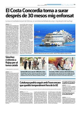 BONDIA
DIMARTS, 15 DE JULIOL DEL 2014
09
ACTUALITAT
ElCostaConcordiatornaasurar
desprésde30mesosmigenfonsat
La nau es traslladarà al port de Gènova, on serà desmantellada dos anys i mig després del naufragi
AGÈNCIES. ROMA
Elvaixell Costa Concòrdia torna
a flotar gràcies a les gegantines
caixes metàl·liques adossades
als seus costats. Més de 1.000
milionsd’euroshanestatneces-
saris, fins ara, per finançar
aquest projecte sense prece-
dents. Ahir l’embarcació va ser
reflotada dos metres sobre la lí-
nia d’aigua i, posteriorment,
traslladadaa30metresmaren-
dinsendireccióest.Ladedilluns
va ser la primera de les operaci-
ons de reflotament que duraran
entre sis i set dies, segons les
condicionsmeteorològiques.La
complexaoperaciód’enginyeria
-a càrrec del consorciitalonord-
americà Titan Micoperi- s’ha
convertit en un espectacle me-
diàticquelescadenesdetelevi-
sió italianes i internacionals ex-
plotaran durant dies. Per re-
molcar la nau fins al port de
Gènova, on es desballestarà, es
tardarà 4 dies. L’embarcació re-
correrà 200 milles nàutiques
(370 quilòmetres) a una veloci-
tat de dos nusos per hora (3,7
km/h).Unaembarcacióambsis-
temesperdetectarcetacisobri-
rà el comboi, ja que esvol evitar
danys al santuari marí proper al
Giglio. Un altre vaixell farà con-
trolsdel’aiguaperdetectarabo-
camentscontaminantsiprendre
mesures si cal. L’alcalde del Gi-
glio,SergioOrtelli,esperaqueel
governdesmuntil’estructuradel
fons marí i recuperi les condici-
ons prèvies al naufragi.
El 13 de gener del 2012, una
temerària maniobra del capità
Francesco Schettino que es va
atansar massa a la costa, va fer
xocar el Concòrdia contra un
escull. A bord hi viatjaven més
de 4.200 persones, 32 de les
qualsvan morir. Posteriorment,
un submarinista espanyol, Isra-
el Franco Moreno, va morir du-
rant una immersió mentre feia
tasques per aTitan Micoperi. Treballs de reflotament del vaixell ‘Costa Concòrdia’, enfonsat a l’illa del Giglio des del gener del 2012.
OriolPujoldeixal’escói
lasecretariadeCDC
AGÈNCIES. BARCELONA
Pujolvaanunciarquedeixalase-
cretaria general i l’escó al Parla-
mentperquèconsideraquelase-
vaimputacióperjudicaCDC“enel
segon semesstred’unanyclau”.
UnregidordeCiUimputat,
alcaldedeTorredembarra
AGÈNCIES.TARRAGONA
Pere Font, un dels sis regidors
imputatspercorrupció,éselnou
alcalde després de rebre 7 vots,
enfrontdels6queharebutelso-
cialista Enric Grangel.
AGÈNCIES. BARCELONA
ElConsellAssessorperalaTran-
sició Nacional (CATN) conside-
raque Catalunya podria fer ser-
vir l’euro encara que quedés
temporalment fora de la Unió
Europea (UE). Així ho va expli-
carahirelpresidentdel’organis-
me, Carles Viver i Pi-Sunyer, en
la roda de premsa de presenta-
ciódelsnousinformesdelCATN,
un dels quals està dedicat a la
política monetària, al banc cen-
tralcatalàialasupervisiódelsis-
tema financer. Els experts del
Governsostenenqueseria“con-
venient” que l’estat català es
mantingués dins l’euro. La mo-
nedacomunaeuropea,sostenen
elsmembresdelCATN,espodria
fer servir encara que Catalunya
quedés temporalment fora de
la Unió Europea. Un dels altres
aspectes claus és si les entitats
financerescatalanestindrienac-
césalsmecanismesdecrèditdel
Banc Central Europeu i la res-
posta del CATN també és posi-
tiva, tot i que amb més matisos.
Els altres informes dibuixen
quinshauriende serelsprimers
passos del nou estat i les nego-
ciacions amb Espanya.
Catalunyapodriaseguirambl’euroencara
quequedéstemporalmentforadelaUE
ElConselldeTransicióvapresentarinformessobreelsprimerspassosdelnouestat
Sánchez
s’ofereixa
Rajoyperal
temacatalà
Lidemanaràenunareunió
AGÈNCIES. MADRID
El flamant secretari general del
PSOE, Pedro Sánchez, va expli-
car ahir en diverses entrevistes
radiofòniques que va conversar
amb el rei Felip VI i amb el pre-
sidentdelgovernespanyol,Ma-
riano Rajoy, que li van desitjar
sort en la nova etapa. Al cap de
l’executiu encara no li va dema-
nar formalment una reunió, se-
gonsvaexplicar,s’esperaràaser
elegitoficialmentalcongrésdels
dies26i27dejuliol.Noobstant,
va avançar que li demanarà que
“comptiambelPSOE”perresol-
drelasituacióaCatalunya.Sán-
chez va lloar el paper d’Alfredo
Pérez Rubalcaba a l’hora d’im-
pulsar la Declaració de Granada
i situar els socialistes en el camí
d’unareformafederaldel’Estat.
El nou líder del partit també va
reivindicar la seva “autonomia”
i la de la futura direcció federal
del partit per “ordenar el calen-
dari” i posar data a les primàri-
es per elegir el candidat a la
Moncloa.
Gairebé200mortsimésde1.000feritsaGaza
Cinc palestins van morir i 10 més van ser ferits en 3 atacs is-
raelians a Gaza, que han elevat el nombre de morts, ferits i
desplaçats des de l’inici de l’ofensiva israeliana, fa 8 dies.
Tresferitsal’últim‘encierro’delsSanfermines
Una dramàtica cursa, amb tres ferits per cornada, dos dels
quals ingressats amb pronòstic greu,va ser l’última de la po-
pular festa, que es va tancar a la nit amb el Pobre de Mí.
BONDIA
DIMARTS, 15 DE JULIOL DEL 2014
09
ACTUALITAT
ElCostaConcordiatornaasurar
desprésde30mesosmigenfonsat
La nau es traslladarà al port de Gènova, on serà desmantellada dos anys i mig després del naufragi
AGÈNCIES. ROMA
Elvaixell Costa Concòrdia torna
a flotar gràcies a les gegantines
caixes metàl·liques adossades
als seus costats. Més de 1.000
milionsd’euroshanestatneces-
saris, fins ara, per finançar
aquest projecte sense prece-
dents. Ahir l’embarcació va ser
reflotada dos metres sobre la lí-
nia d’aigua i, posteriorment,
traslladadaa30metresmaren-
dinsendireccióest.Ladedilluns
va ser la primera de les operaci-
ons de reflotament que duraran
entre sis i set dies, segons les
condicionsmeteorològiques.La
complexaoperaciód’enginyeria
-a càrrec del consorciitalonord-
americà Titan Micoperi- s’ha
convertit en un espectacle me-
diàticquelescadenesdetelevi-
sió italianes i internacionals ex-
plotaran durant dies. Per re-
molcar la nau fins al port de
Gènova, on es desballestarà, es
tardarà 4 dies. L’embarcació re-
correrà 200 milles nàutiques
(370 quilòmetres) a una veloci-
tat de dos nusos per hora (3,7
km/h).Unaembarcacióambsis-
temesperdetectarcetacisobri-
rà el comboi, ja que esvol evitar
danys al santuari marí proper al
Giglio. Un altre vaixell farà con-
trolsdel’aiguaperdetectarabo-
camentscontaminantsiprendre
mesures si cal. L’alcalde del Gi-
glio,SergioOrtelli,esperaqueel
governdesmuntil’estructuradel
fons marí i recuperi les condici-
ons prèvies al naufragi.
El 13 de gener del 2012, una
temerària maniobra del capità
Francesco Schettino que es va
atansar massa a la costa, va fer
xocar el Concòrdia contra un
escull. A bord hi viatjaven més
de 4.200 persones, 32 de les
qualsvan morir. Posteriorment,
un submarinista espanyol, Isra-
el Franco Moreno, va morir du-
rant una immersió mentre feia
tasques per aTitan Micoperi. Treballs de reflotament del vaixell ‘Costa Concòrdia’, enfonsat a l’illa del Giglio des del gener del 2012.
OriolPujoldeixal’escói
lasecretariadeCDC
AGÈNCIES. BARCELONA
Pujolvaanunciarquedeixalase-
cretaria general i l’escó al Parla-
mentperquèconsideraquelase-
vaimputacióperjudicaCDC“enel
segon semesstred’unanyclau”.
UnregidordeCiUimputat,
alcaldedeTorredembarra
AGÈNCIES.TARRAGONA
Pere Font, un dels sis regidors
imputatspercorrupció,éselnou
alcalde després de rebre 7 vots,
enfrontdels6queharebutelso-
cialista Enric Grangel.
AGÈNCIES. BARCELONA
ElConsellAssessorperalaTran-
sició Nacional (CATN) conside-
raque Catalunya podria fer ser-
vir l’euro encara que quedés
temporalment fora de la Unió
Europea (UE). Així ho va expli-
carahirelpresidentdel’organis-
me, Carles Viver i Pi-Sunyer, en
la roda de premsa de presenta-
ciódelsnousinformesdelCATN,
un dels quals està dedicat a la
política monetària, al banc cen-
tralcatalàialasupervisiódelsis-
tema financer. Els experts del
Governsostenenqueseria“con-
venient” que l’estat català es
mantingués dins l’euro. La mo-
nedacomunaeuropea,sostenen
elsmembresdelCATN,espodria
fer servir encara que Catalunya
quedés temporalment fora de
la Unió Europea. Un dels altres
aspectes claus és si les entitats
financerescatalanestindrienac-
césalsmecanismesdecrèditdel
Banc Central Europeu i la res-
posta del CATN també és posi-
tiva, tot i que amb més matisos.
Els altres informes dibuixen
quinshauriende serelsprimers
passos del nou estat i les nego-
ciacions amb Espanya.
Catalunyapodriaseguirambl’euroencara
quequedéstemporalmentforadelaUE
ElConselldeTransicióvapresentarinformessobreelsprimerspassosdelnouestat
Sánchez
s’ofereixa
Rajoyperal
temacatalà
Lidemanaràenunareunió
AGÈNCIES. MADRID
El flamant secretari general del
PSOE, Pedro Sánchez, va expli-
car ahir en diverses entrevistes
radiofòniques que va conversar
amb el rei Felip VI i amb el pre-
sidentdelgovernespanyol,Ma-
riano Rajoy, que li van desitjar
sort en la nova etapa. Al cap de
l’executiu encara no li va dema-
nar formalment una reunió, se-
gonsvaexplicar,s’esperaràaser
elegitoficialmentalcongrésdels
dies26i27dejuliol.Noobstant,
va avançar que li demanarà que
“comptiambelPSOE”perresol-
drelasituacióaCatalunya.Sán-
chez va lloar el paper d’Alfredo
Pérez Rubalcaba a l’hora d’im-
pulsar la Declaració de Granada
i situar els socialistes en el camí
d’unareformafederaldel’Estat.
El nou líder del partit també va
reivindicar la seva “autonomia”
i la de la futura direcció federal
del partit per “ordenar el calen-
dari” i posar data a les primàri-
es per elegir el candidat a la
Moncloa.
Gairebé200mortsimésde1.000feritsaGaza
Cinc palestins van morir i 10 més van ser ferits en 3 atacs is-
raelians a Gaza, que han elevat el nombre de morts, ferits i
desplaçats des de l’inici de l’ofensiva israeliana, fa 8 dies.
Tresferitsal’últim‘encierro’delsSanfermines
Una dramàtica cursa, amb tres ferits per cornada, dos dels
quals ingressats amb pronòstic greu,va ser l’última de la po-
pular festa, que es va tancar a la nit amb el Pobre de Mí.
 