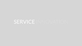 SERVICE INNOVATION
 