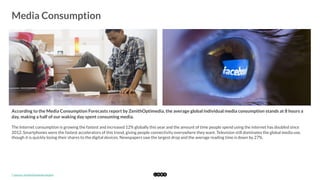  
Media Consumption
	
  
According to the Media Consumption Forecasts report by ZenithOptimedia, the average global indivi...