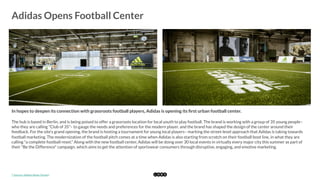  
Adidas Opens Football Center
	
  
In hopes to deepen its connection with grassroots football players, Adidas is opening ...
