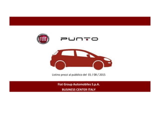 Listino prezzi al pubblico del 01 / 08 / 2015
Fiat Group Automobiles S.p.A.
BUSINESS CENTER ITALY
 