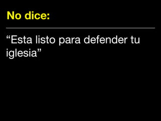 No dice:
“Esta listo para defender tu
iglesia”
 