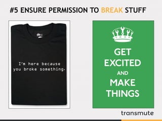 #5 ENSURE PERMISSION TO BREAK STUFF
 