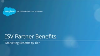 ISV Partner Beneﬁts
Marketing Beneﬁts by Tier
 
