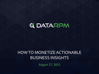 HOWTO MONETIZEACTIONABLE
BUSINESS INSIGHTS
August 27, 2015
0
 