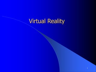 1
Virtual Reality
 