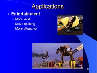 20
Applications
 Entertainment
– More vivid
– Move exciting
– More attractive
 