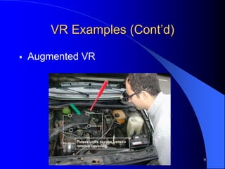9
VR Examples (Cont’d)
 Augmented VR
 