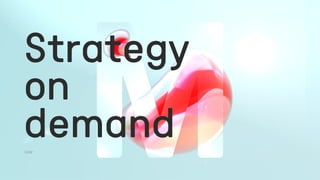 Strategy
on
demand
 