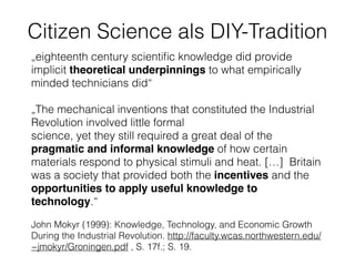 Citizen Science als DIY-Tradition
„eighteenth century scientiﬁc knowledge did provide
implicit theoretical underpinnings t...