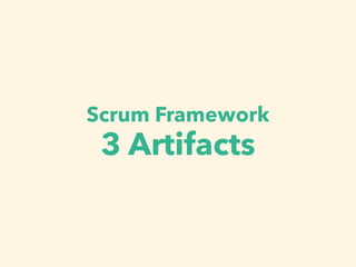 Scrum Framework
3 Artifacts
 