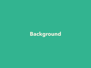 Background
 