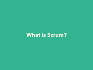 What is Scrum?
 