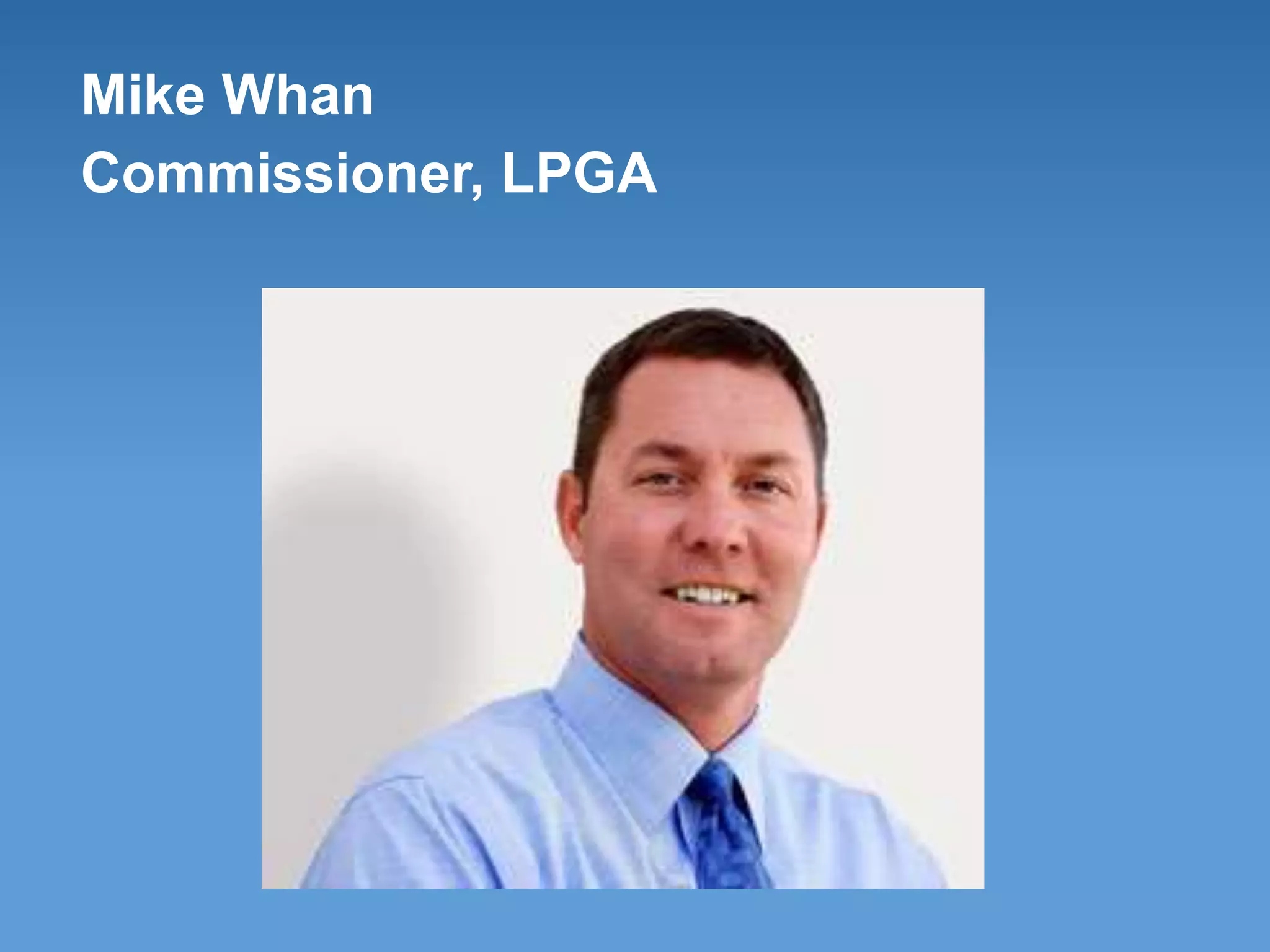 Mike Whan
Commissioner, LPGA