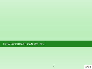 HOW ACCURATE CAN WE BE?
5
 