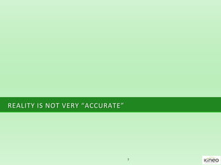 REALITY IS NOT VERY “ACCURATE”
7
 
