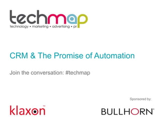 CRM & The Promise of Automation
Join the conversation: #techmap
Sponsored by:
 
