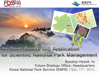 Byeong-Hyeok Yu
Future Strategy Office, Headquarters
Korea National Park Service (KNPS) | Sep. 11th. 2015.
 