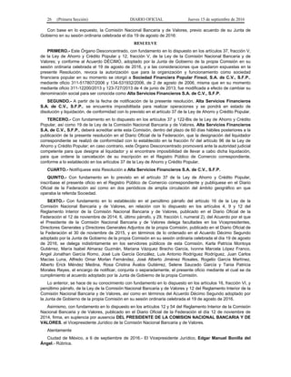 26 (Primera Sección) DIARIO OFICIAL Jueves 15 de septiembre de 2016
Con base en lo expuesto, la Comisión Nacional Bancaria y de Valores, previo acuerdo de su Junta de
Gobierno en su sesión ordinaria celebrada el día 19 de agosto de 2016:
RESUELVE
PRIMERO.- Este Órgano Desconcentrado, con fundamento en lo dispuesto en los artículos 37, fracción V,
de la Ley de Ahorro y Crédito Popular y 12, fracción V, de la Ley de la Comisión Nacional Bancaria y de
Valores; y conforme al Acuerdo DÉCIMO, adoptado por la Junta de Gobierno de la propia Comisión en su
sesión ordinaria celebrada el 19 de agosto de 2016, y a las consideraciones que quedaron expuestas en la
presente Resolución, revoca la autorización que para la organización y funcionamiento como sociedad
financiera popular en su momento se otorgó a Sociedad Financiera Popular Finsol, S.A. de C.V., S.F.P.,
mediante oficio 311-517807/2006 y 134-531932/2006, de 2 de agosto de 2006, misma que en su momento
mediante oficio 311-12200/2013 y 123-727/2013 de 4 de junio de 2013, fue modificada a efecto de cambiar su
denominación social para ser conocida como Alta Servicios Financieros S.A. de C.V., S.F.P.
SEGUNDO.- A partir de la fecha de notificación de la presente resolución, Alta Servicios Financieros
S.A. de C.V., S.F.P., se encuentra imposibilitada para realizar operaciones y se pondrá en estado de
disolución y liquidación, de conformidad con lo previsto en el artículo 37 de la Ley de Ahorro y Crédito Popular.
TERCERO.- Con fundamento en lo dispuesto en los artículos 37 y 122-Bis de la Ley de Ahorro y Crédito
Popular, así como 19 de la Ley de la Comisión Nacional Bancaria y de Valores, Alta Servicios Financieros
S.A. de C.V., S.F.P., deberá acreditar ante esta Comisión, dentro del plazo de 60 días hábiles posteriores a la
publicación de la presente resolución en el Diario Oficial de la Federación, que la designación del liquidador
correspondiente se realizó de conformidad con lo establecido en la fracción IV del artículo 96 de la Ley de
Ahorro y Crédito Popular; en caso contrario, este Órgano Desconcentrado promoverá ante la autoridad judicial
competente para que designe al liquidador y si encontrare imposibilidad de llevar a cabo dicha liquidación,
para que ordene la cancelación de su inscripción en el Registro Público de Comercio correspondiente,
conforme a lo establecido en los artículos 37 de la Ley de Ahorro y Crédito Popular.
CUARTO.- Notifíquese esta Resolución a Alta Servicios Financieros S.A. de C.V., S.F.P.
QUINTO.- Con fundamento en lo previsto en el artículo 37 de la Ley de Ahorro y Crédito Popular,
inscríbase el presente oficio en el Registro Público de Comercio correspondiente y publíquese en el Diario
Oficial de la Federación así como en dos periódicos de amplia circulación del ámbito geográfico en que
operaba la referida Sociedad.
SEXTO.- Con fundamento en lo establecido en el penúltimo párrafo del artículo 16 de la Ley de la
Comisión Nacional Bancaria y de Valores, en relación con lo dispuesto en los artículos 4, 9 y 12 del
Reglamento Interior de la Comisión Nacional Bancaria y de Valores, publicado en el Diario Oficial de la
Federación el 12 de noviembre de 2014; 6, último párrafo, y 29, fracción I, numeral 2), del Acuerdo por el que
el Presidente de la Comisión Nacional Bancaria y de Valores delega facultades en los Vicepresidentes,
Directores Generales y Directores Generales Adjuntos de la propia Comisión, publicado en el Diario Oficial de
la Federación el 30 de noviembre de 2015, y en términos de lo ordenado en el Acuerdo Décimo Segundo
adoptado por la Junta de Gobierno de la propia Comisión en su sesión ordinaria celebrada el día 19 de agosto
de 2016, se delega indistintamente en los servidores públicos de esta Comisión, Karla Patricia Montoya
Gutiérrez, María Isabel Almaraz Guzmán, Mariana Vázquez Bracho García, Ivonne Marcela López Franco,
Angel Jonathan García Romo, José Luis García González, Luis Antonio Rodríguez Rodríguez, Juan Carlos
Macías Luna, Alfredo Omar Morlan Fernández, José Alberto Jiménez Rosales, Rogelio García Martínez,
Alberto Erick Méndez Medina, Rosa Cristina Ávalos Gutiérrez, Selene Saucedo García y Tania Patricia
Morales Reyes, el encargo de notificar, conjunta o separadamente, el presente oficio mediante el cual se da
cumplimiento al acuerdo adoptado por la Junta de Gobierno de la propia Comisión.
Lo anterior, se hace de su conocimiento con fundamento en lo dispuesto en los artículos 16, fracción VI, y
penúltimo párrafo, de la Ley de la Comisión Nacional Bancaria y de Valores y 12 del Reglamento Interior de la
Comisión Nacional Bancaria y de Valores, así como en términos del Acuerdo Décimo Segundo adoptado por
la Junta de Gobierno de la propia Comisión en su sesión ordinaria celebrada el 19 de agosto de 2016.
Asimismo, con fundamento en lo dispuesto en los artículos 12 y 54 del Reglamento Interior de la Comisión
Nacional Bancaria y de Valores, publicado en el Diario Oficial de la Federación el día 12 de noviembre de
2014, firma, en suplencia por ausencia DEL PRESIDENTE DE LA COMISION NACIONAL BANCARIA Y DE
VALORES, el Vicepresidente Jurídico de la Comisión Nacional Bancaria y de Valores.
Atentamente
Ciudad de México, a 6 de septiembre de 2016.- El Vicepresidente Jurídico, Edgar Manuel Bonilla del
Ángel.- Rúbrica.
 