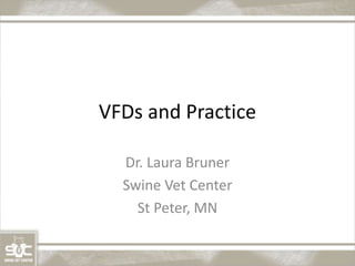 VFDs and Practice
Dr. Laura Bruner
Swine Vet Center
St Peter, MN
 