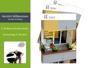 Herzlich Willkommen
auf dem Eichberg
3. Grillieren & Informieren
Donnerstag 17.09.2015
 