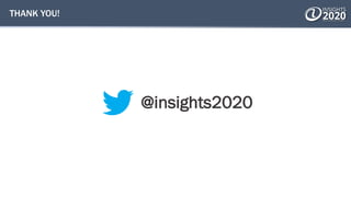 THANK YOU!
@insights2020
 