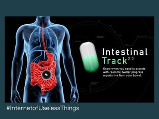 #InternetofUselessThings
 