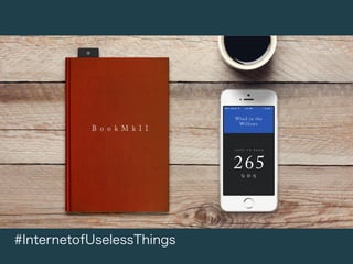 #InternetofUselessThings
 