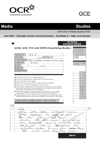 GCE

Media                                                           Studies
                                               OCR GCE in Media Studies H140
 Unit G322 – Exemplar Answer and Commentary – Candidate A – High Level Answer
 