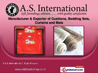 Manufacturer & Exporter of Cushions, Bedding Sets,
                Curtains and Mats
 