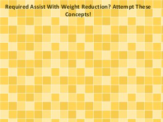 Required Assist With Weight Reduction? Attempt These
Concepts!

 