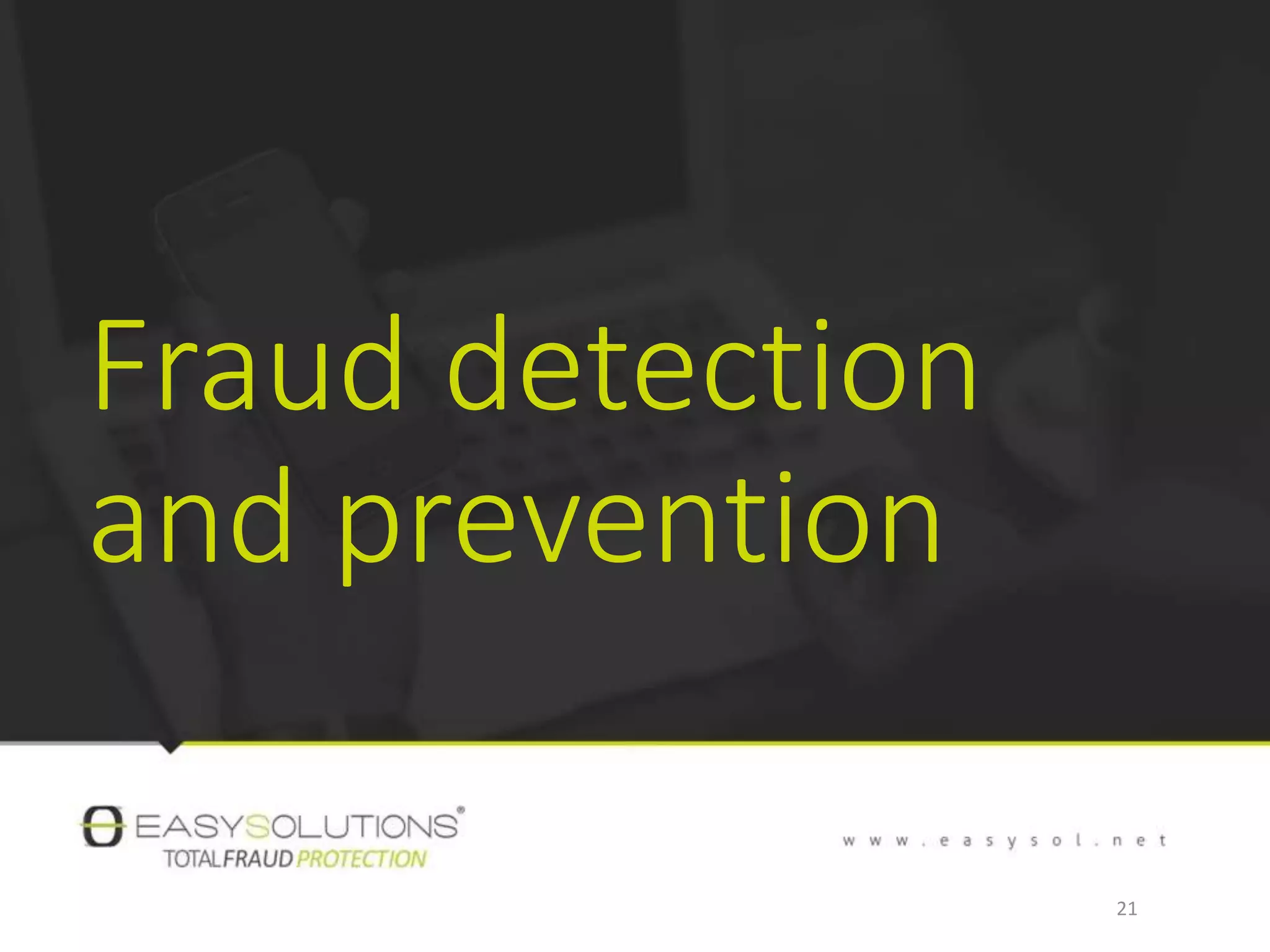 Fraud detection
and prevention
21
 