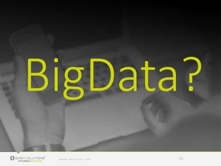 BigData?
13
 