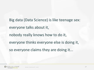 Big data (Data Science) is like teenage sex:
everyone talks about it,
nobody really knows how to do it,
everyone thinks ev...