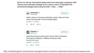 http://marketingland.com/brands-newsjack-lebron-charmin-cottonelle-shoot-worst-tweets-ever-
 