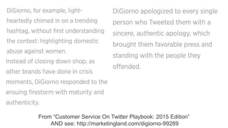From “Customer Service On Twitter Playbook: 2015 Edition”
AND see: http://marketingland.com/digiorno-99289
 