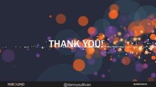 INBOUND15
@dannysullivan
THANK YOU!
 