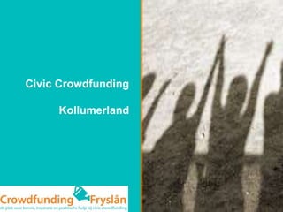 Civic Crowdfunding
Kollumerland
 