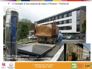 « Mardis de l'A.I.Gx »
22 septembre 2015
Chaufferie centralisée
et silo semi enterrés. Trappes coulissantes
 L’exemple d’une maison de repos à Nismes - Viroinval
 