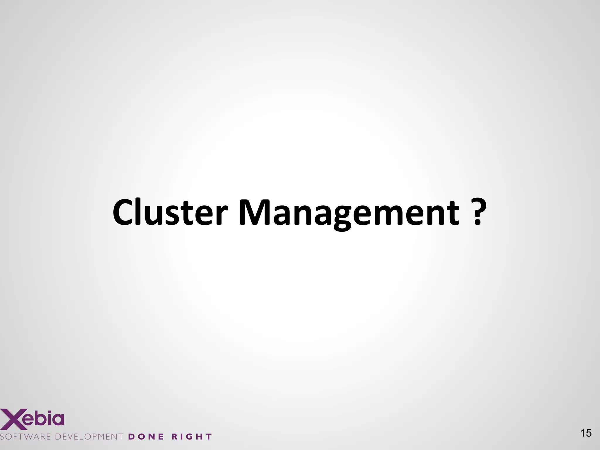 15
Cluster Management ?
 