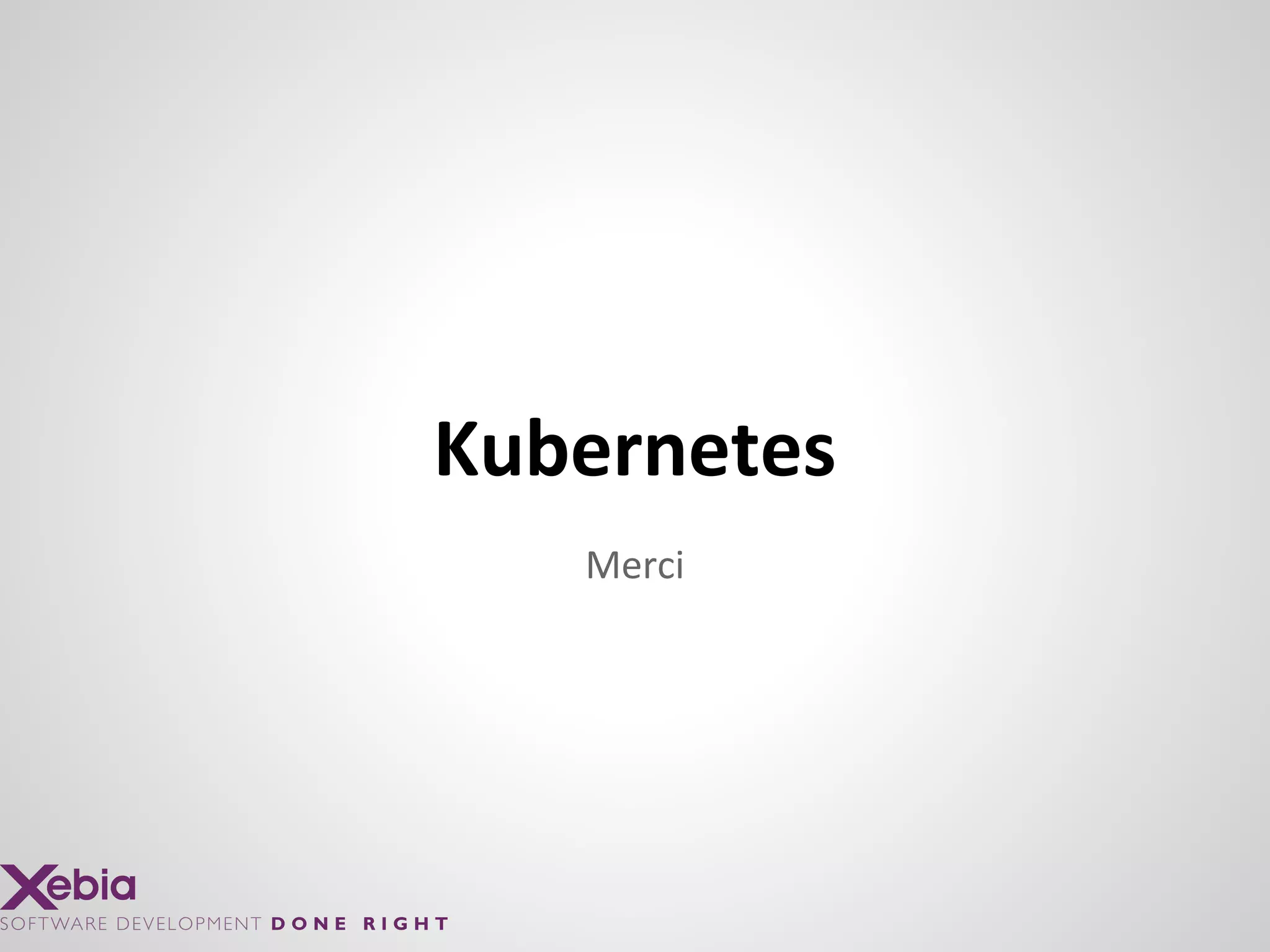 Merci
Kubernetes
 
