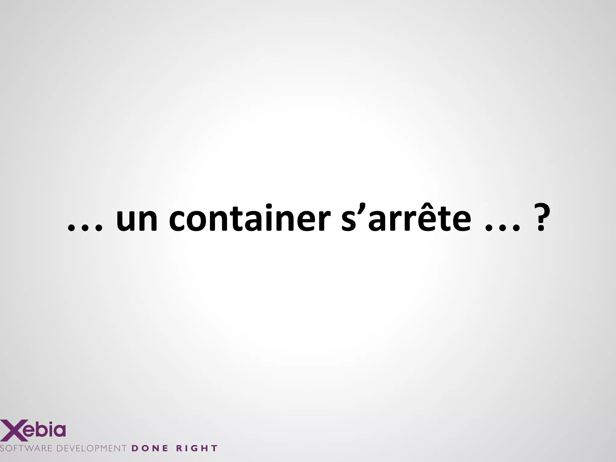 … un container s’arrête … ?
 