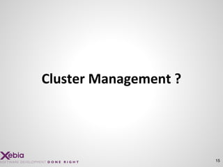 15
Cluster Management ?
 