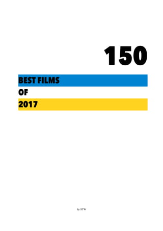 150
BEST FILMS
OF
2017
by STW
 