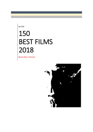 By STW
150
BEST FILMS
2018
Movie Style: Thailand
 