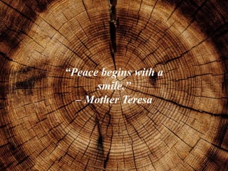 “Peace begins with a
smile.”
– Mother Teresa
 
