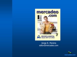 mercadeo.com
Jorge E. Pereira
editor@mercadeo.com