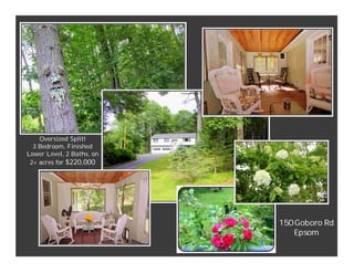 Oversized Split!Oversized Split!
3 Bedroom, Finished
Lower Level, 2 Baths, on
2+ acres for $220,000
150 G oboro Rd
Epsom